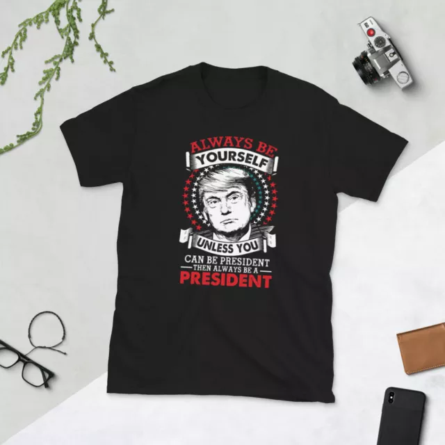 Always Be Yourself Unless You Can Be A President T-Shirt