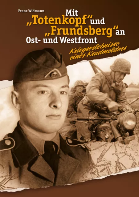 Franz Widmann Mit „Totenkopf“ und „Frundsberg“ an Ost- und Westfront