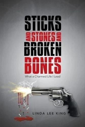 King, Linda Lee Sticks and Stones and Broken Bones: What a Charmed Life Book NEW