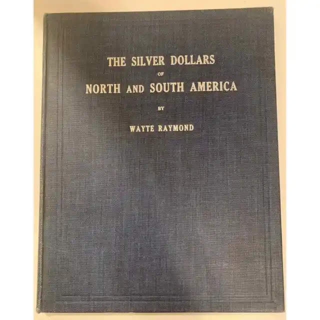 The Silver Dollar of North and South America by Wayte Raymond 1st, 1916