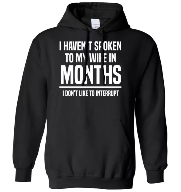 Haven't Spoken To My Wife In Months I Don't Like To Interrupt Mens Womens Hoodie