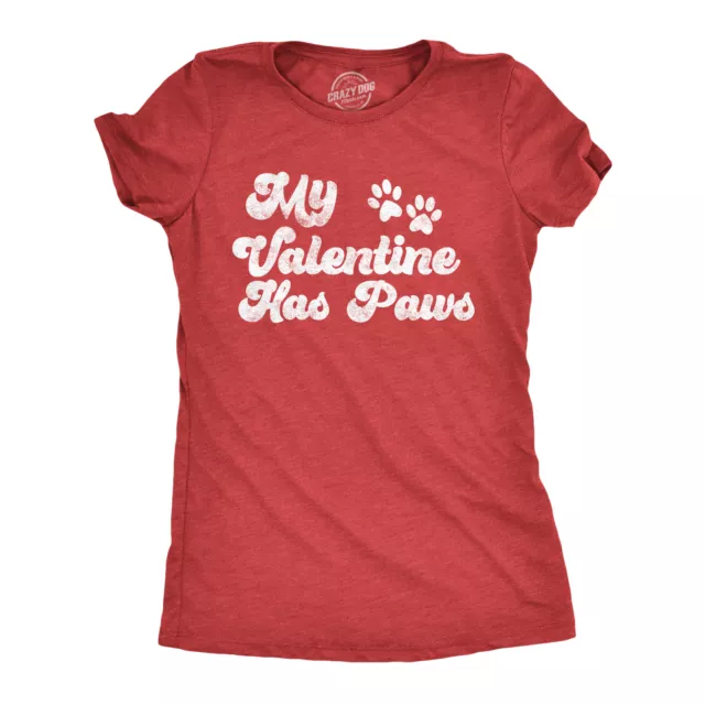 Womens My Valentine Has Paws T Shirt Funny Dog Tee Cute Valentines Day Shirt