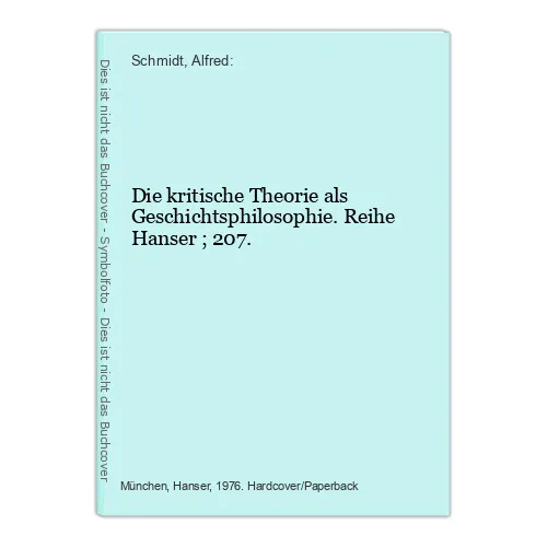 Die kritische Theorie als Geschichtsphilosophie. Reihe Hanser ; 207. Schmidt, Al