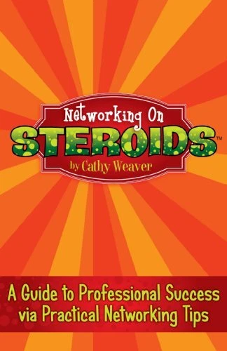 NETWORKING ON STEROIDS: A GUIDE TO PROFESSIONAL SUCCESS By Cathy Weaver **Mint**