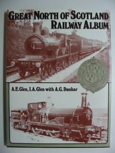 Great North of Scotland Railway Album-A.E. Glen, I.A. Glen