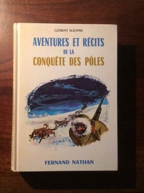 CONTES ET LEGENDES DE LA CONQUÊTE DES PÔLES/Clément ALZONNE/NATHAN 1975