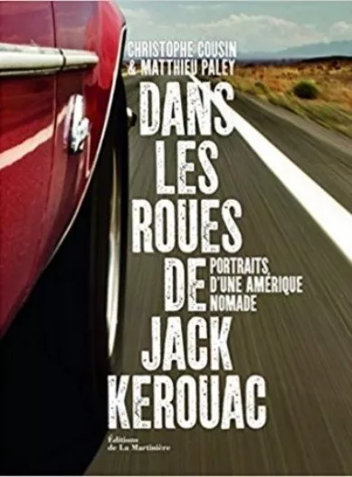 Dans les roues de Jack Kerouac Portraits d'une Amérique nomade Christophe Cousin