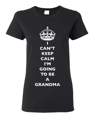 Ladies I Can't Keep Calm I'm Going To Be A Grandma Family DT T-Shirt Tee