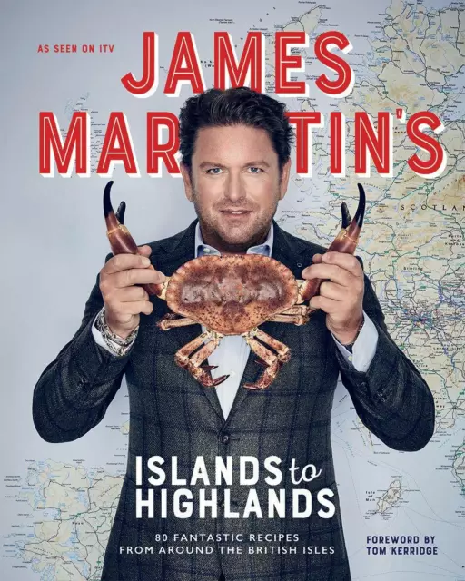 James Martin's Islands to Highlands 80 Fantastic Recipes from Around the British