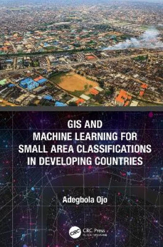 GIS AND MACHINE Learning for Small Area Classifications in Developing ...