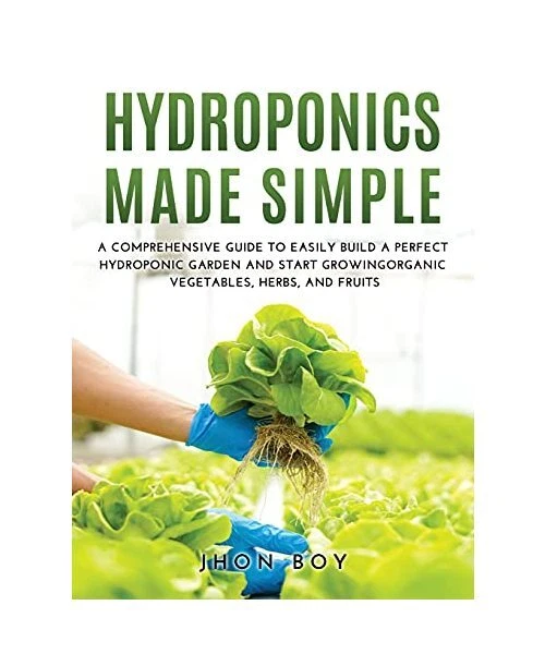 HYDROPONICS MADE SIMPLE: Comprehensive Guide To Easily Build A Perfect ...