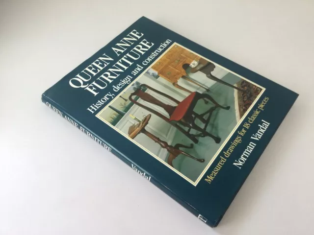 Queen Anne Furniture: History, Design and Construction Norman L. Vandal