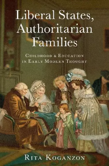 Liberal States, Authoritarian Families: Childhood and Education in Early Modern