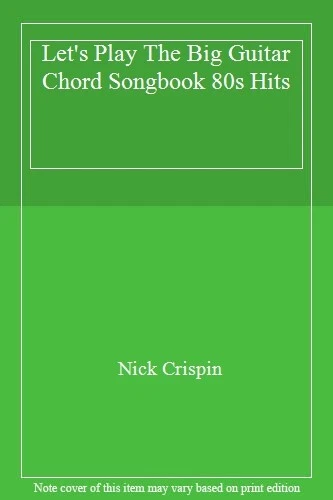 Let's Play The Big Guitar Chord Songbook 80s Hits-Nick Crispin