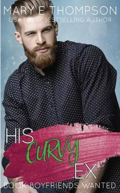 His Curvy Ex: A Small Town Curvy Girl Romance by Mary E. Thompson Paperback Book