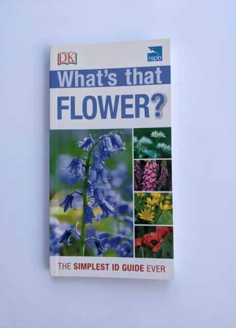 RSPB What's That Flower? The Simplest ID Guide Ever By DK