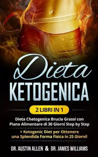 Dieta Ketogenica: (2 Libri in 1) Dieta Chetogenica Brucia Grassi con Piano Alime