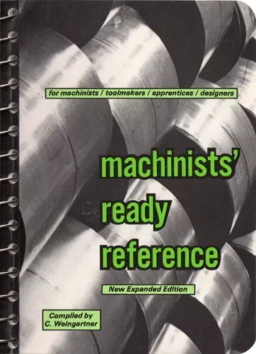 MACHINISTS' READY REFERENCE, 6TH EDITION By C. Weingartner *Excellent Condition*