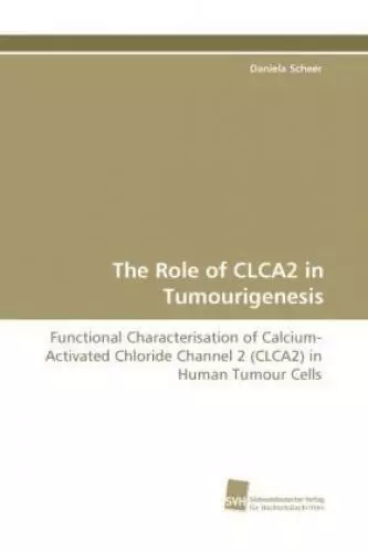 The Role of CLCA2 in Tumourigenesis Functional Characterisation of Calcium- 8044