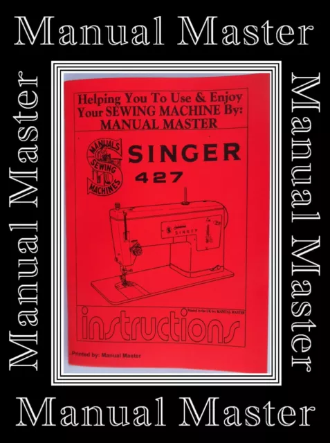 Extended Comprehensive Singer 427 Sewing Machine Illustrated Instructions Manual