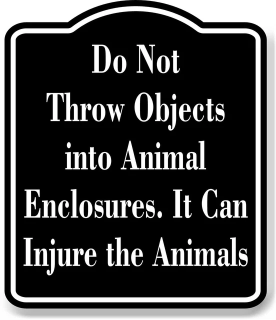 DO NOT THROW Objects into Animal Enclosures Zoo BLACK Aluminum