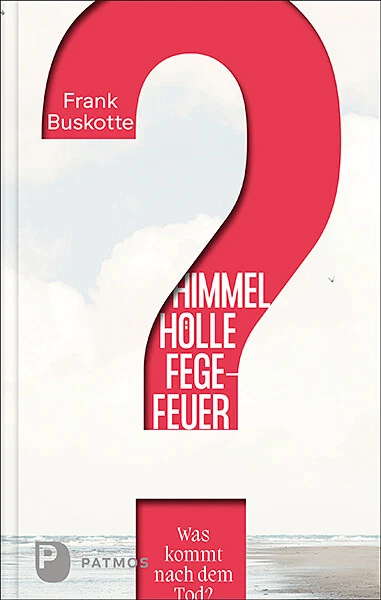 Frank Buskotte; Martin Splett / Himmel, Hölle, Fegefeuer - Was kommt nach dem To