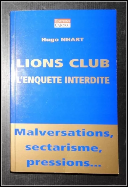 Lions club l'enquete interdite Hugo Nhart Carnot Malversations sectarisme...