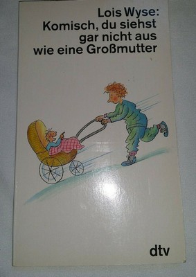 Lois Wyse Komisch du siehst gar nicht aus wie eine Großmutter