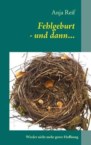 Fehlgeburt - und dann... Wieder nicht mehr guter Hoffnung Reif, Anja:
