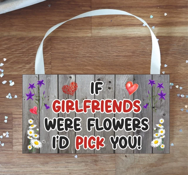 Girlfriend Plaque - If Girlfriends Were Flowers I'd Pick You - Cute Novelty Gift
