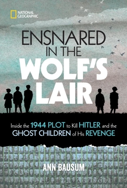 ENSNARED IN THE Wolfs Lair Inside the 1944 Plot to Kill Hitler and the ...