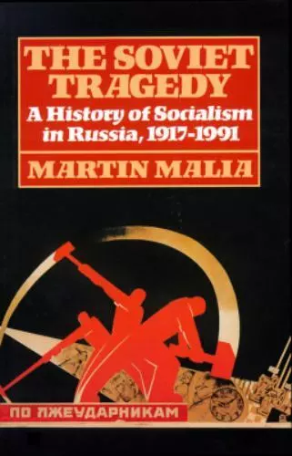 The Soviet Tragedy: A History of Socialism in Russia, 1917-1991 Malia, Martin