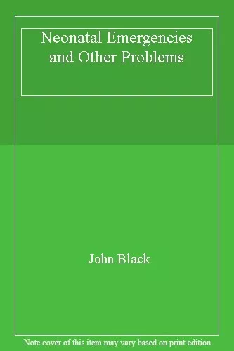 Neonatal Emergencies and Other Problems,John Black