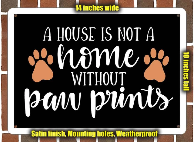 Metal Sign - A House Is Not a Home Without Paw Prints (BLACK)- 10x14 inches