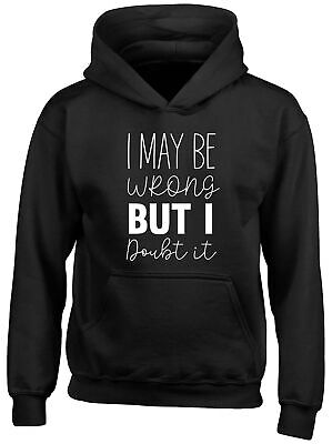 I May Be Wrong But I Doubt It Childrens Kids Hooded Top Hoodie Boys Girls Gift