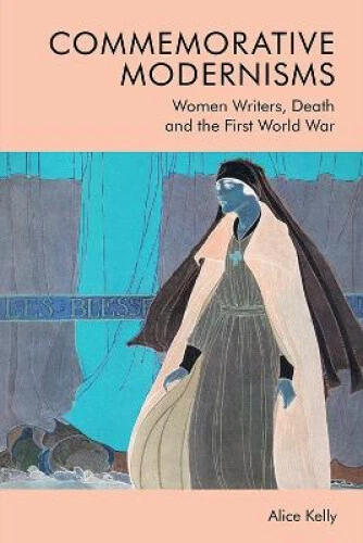 Commemorative Modernisms Women Writers Death And The First World War
