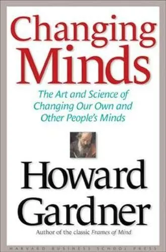 Changing Minds: The Art and Science of Changing Ou by Gardner, Howard 1578517095