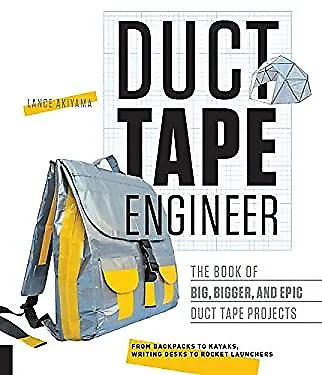 Duct Tape Engineer : The Book of Big, Bigger, and Epic Duct Tape