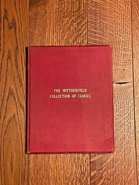 The WETHERFIELD COLLECTION OF CLOCKS, 2nd Edition 1929 Tompion etc.