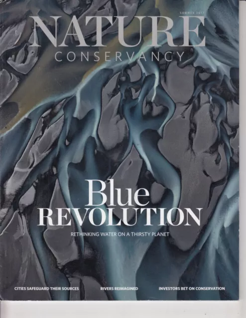Nature Conservancy Magazine Summer 2017 Blue Revolution. Water on a Thirsty Plan
