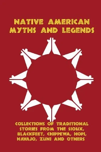 Native American Myths and Legends: Collections of Traditional Stories from t...