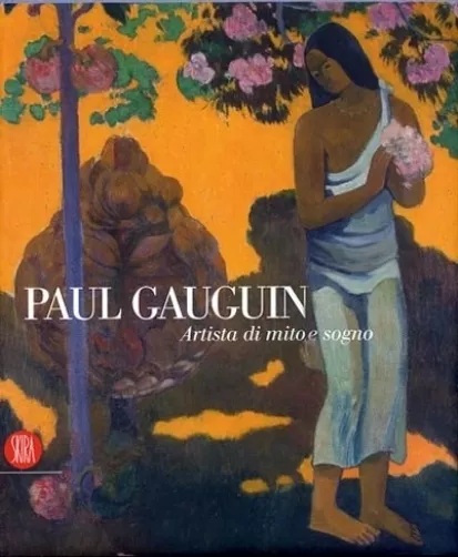 Paul Gauguin. Artista di mito e di sogno - Catalogo della mostra di Roma 05.10.2