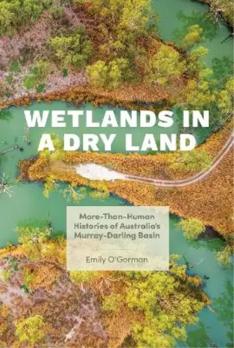 Emily O'Gorman Wetlands in a Dry Land (Poche) Weyerhaeuser Environmental Books