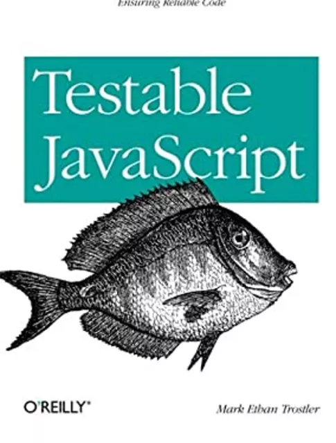 Testable JavaScript : Ensuring Reliable Code Paperback Mark Ethan