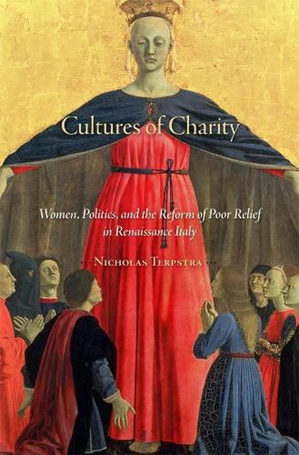 Cultures of Charity: Women, Politics, and the Reform of Poor Relief in Renaissan