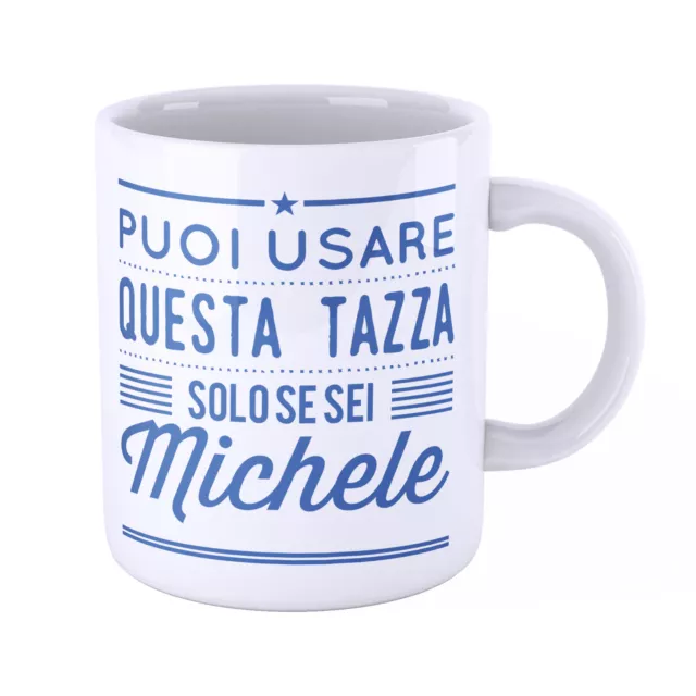 Tazza  personalizzata  nome Michele Puoi usare questa tazza solo se sei Michele