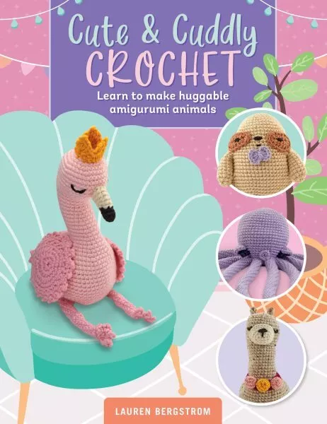 Cute & Cuddly Crochet : Learn to Make Huggable Amigurumi Animals, Paperback b...