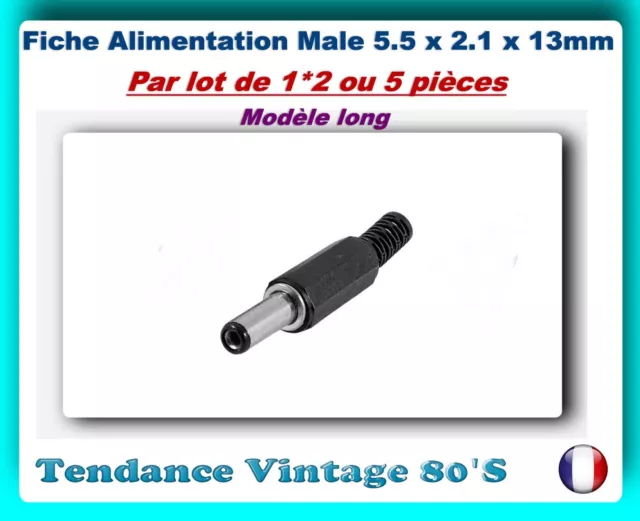 *** LOT DE  1*2 OU 5 FICHES ALIMENTATION DC   5.5x2.1x13MM / FICHE LONGUE  ***