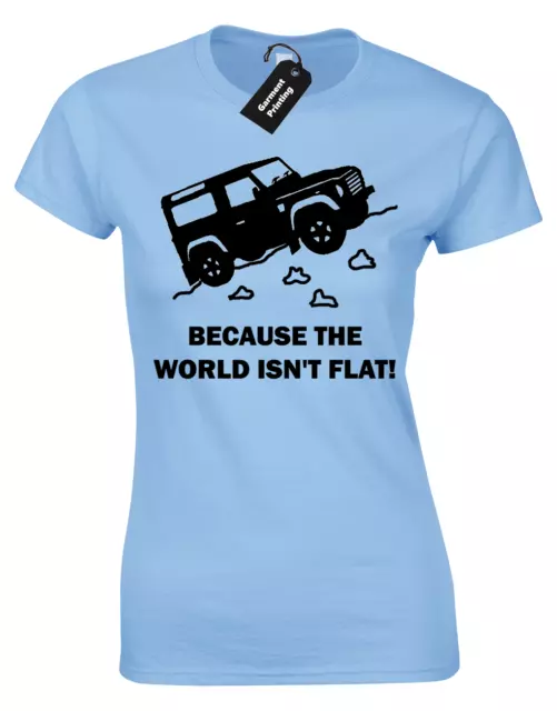 Because World Isn't Flat Ladies T-Shirt Land Discovery 4X4 Rover Defender Womens 2