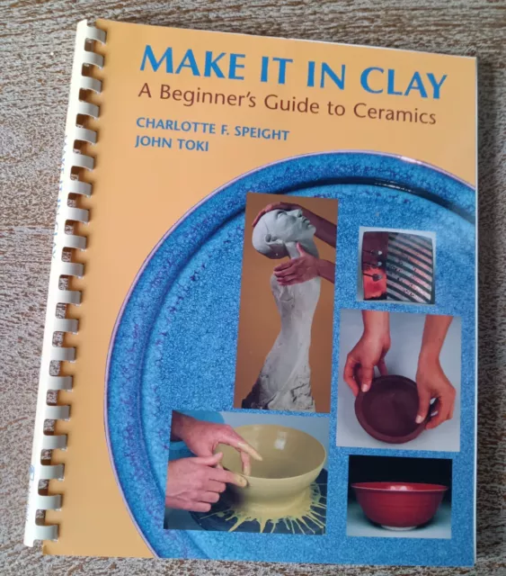 Make It in Clay : A Beginner's Guide to Ceramics Spiral Bound Book Speight Toki